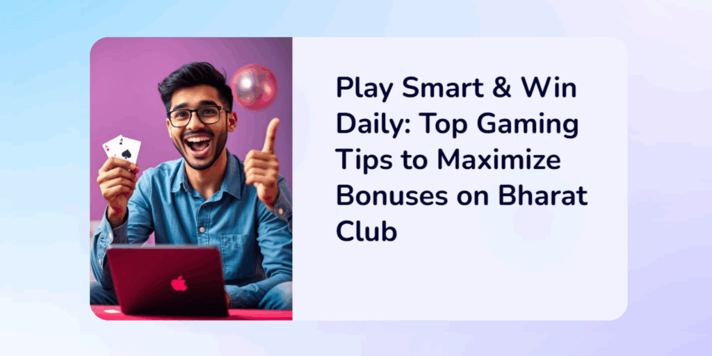 9 Pro Gaming Tips to Win Daily Bonuses on Bharat Club Without Spending Extra