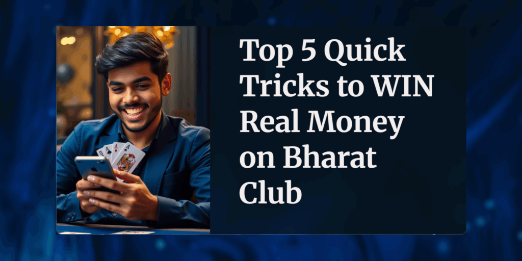 Top 5 Quick Tricks to Win Real Money on Bharat Club [Easy Guide 2025]