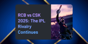 RCB vs CSK: Will IPL’s Tastiest Rivalry Still Have the Same Edge in 2025?