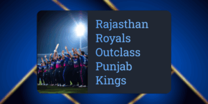 PBKS vs RR Match Report: Rajasthan Royals Outclass Punjab Kings in High-Scoring Thriller – May 18, 2025